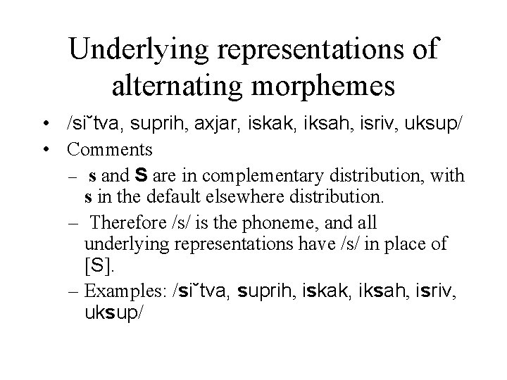 Underlying representations of alternating morphemes • /si˘tva, suprih, axjar, iskak, iksah, isriv, uksup/ •