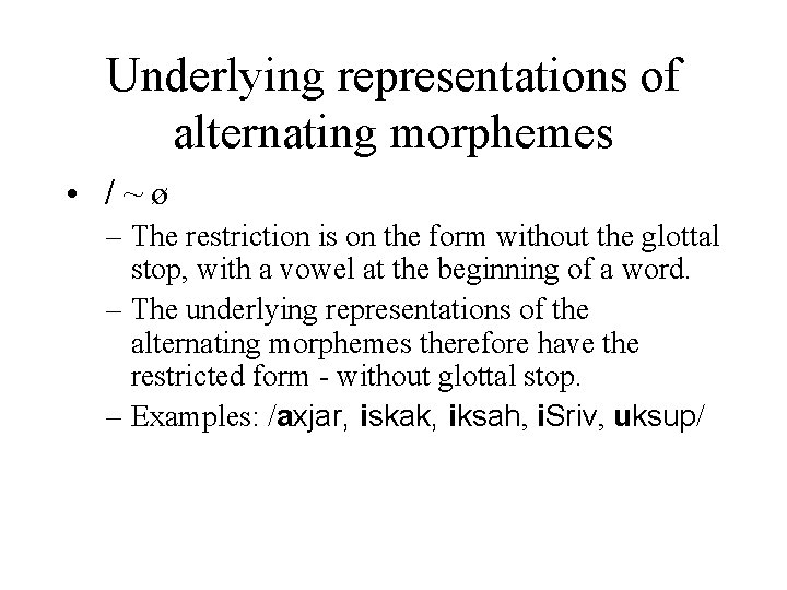 Underlying representations of alternating morphemes • /~ø – The restriction is on the form