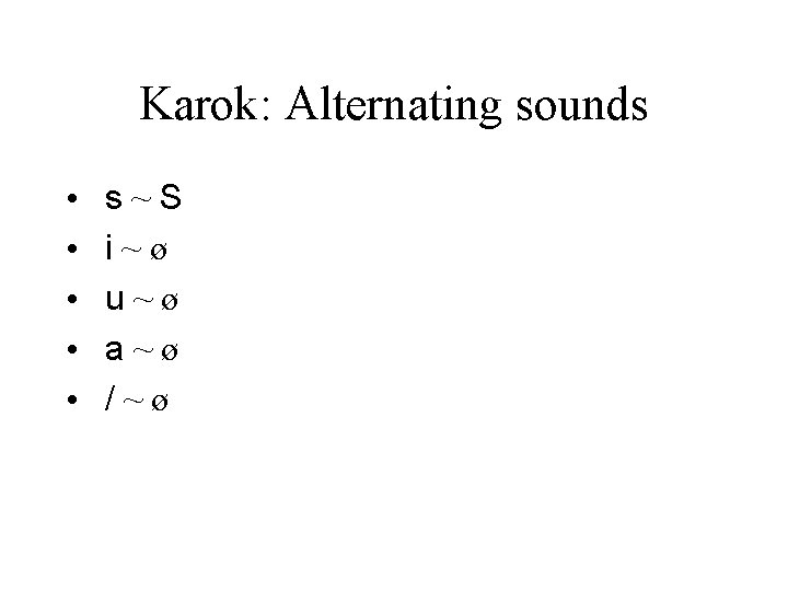 Karok: Alternating sounds • • • s~S i~ø u~ø a~ø /~ø 