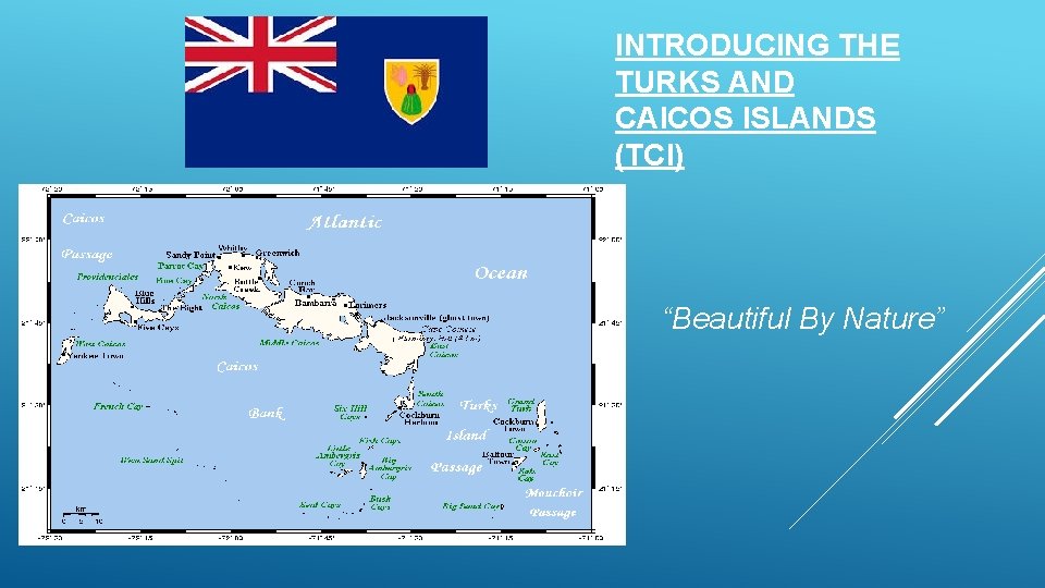 INTRODUCING THE TURKS AND CAICOS ISLANDS (TCI) “Beautiful By Nature” INTRODUCING THE TURKS AND CAICOS ISLANDS (TCI) “Beautiful By Nature”