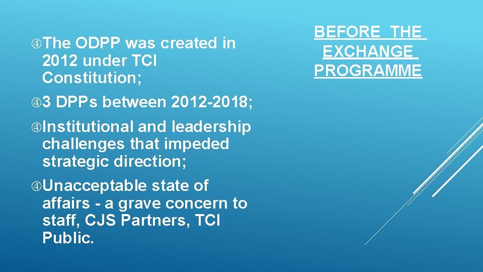 The ODPP was created in 2012 under TCI Constitution; 3 DPPs between 2012 The ODPP was created in 2012 under TCI Constitution; 3 DPPs between 2012