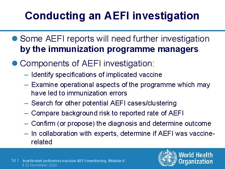 Conducting an AEFI investigation l Some AEFI reports will need further investigation by the