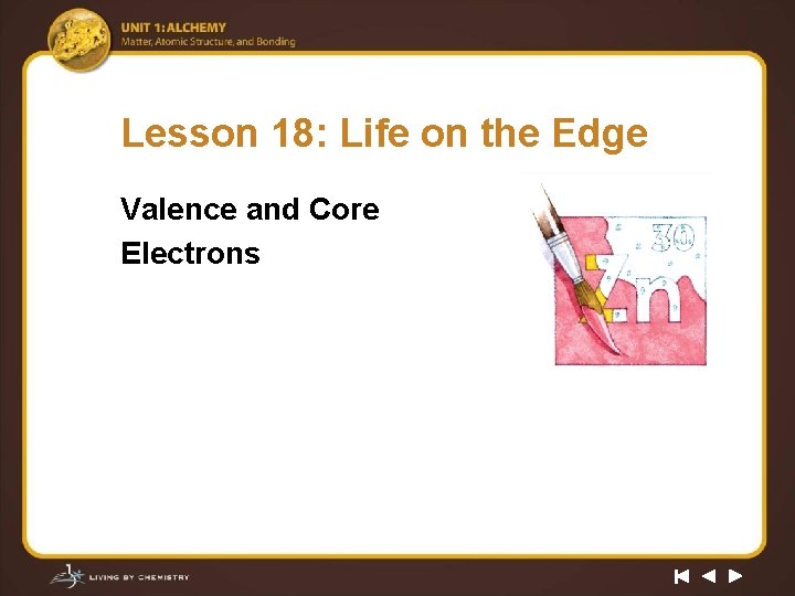 Lesson 18: Life on the Edge Valence and Core Electrons 