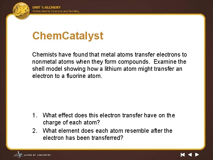 Chem. Catalyst Chemists have found that metal atoms transfer electrons to nonmetal atoms when