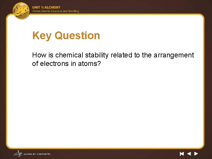 Key Question How is chemical stability related to the arrangement of electrons in atoms?