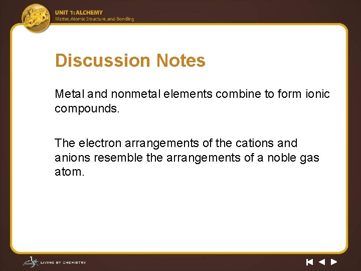 Discussion Notes Metal and nonmetal elements combine to form ionic compounds. The electron arrangements