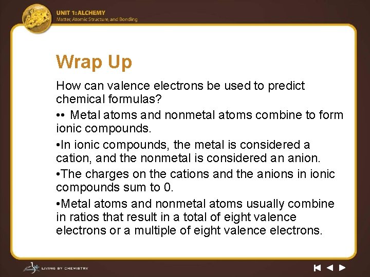 Wrap Up How can valence electrons be used to predict chemical formulas? • •