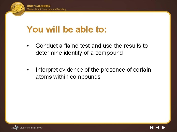 You will be able to: • Conduct a flame test and use the results