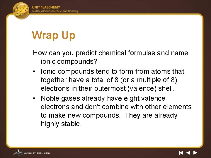 Wrap Up How can you predict chemical formulas and name ionic compounds? • Ionic