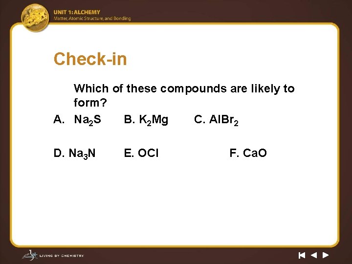 Check-in Which of these compounds are likely to form? A. Na 2 S B.