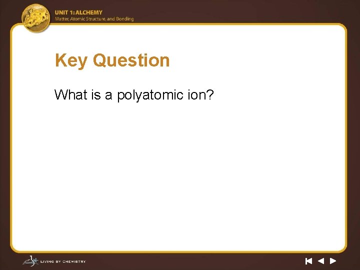 Key Question What is a polyatomic ion? 