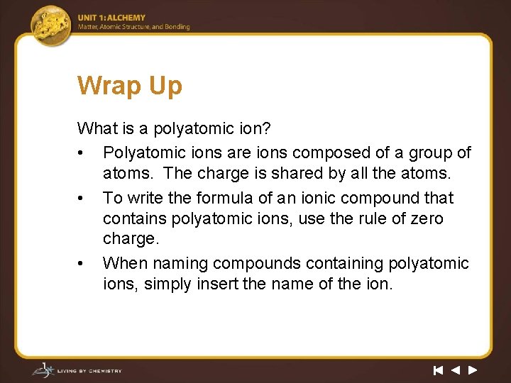 Wrap Up What is a polyatomic ion? • Polyatomic ions are ions composed of