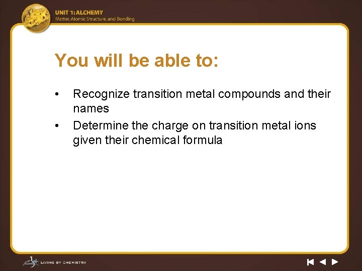 You will be able to: • • Recognize transition metal compounds and their names