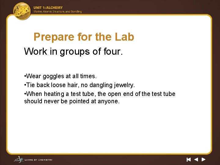 Prepare for the Lab Work in groups of four. • Wear goggles at all