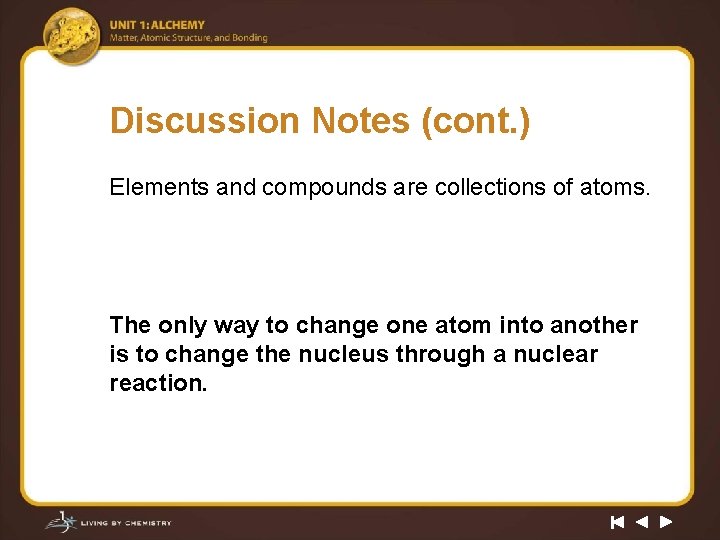 Discussion Notes (cont. ) Elements and compounds are collections of atoms. The only way