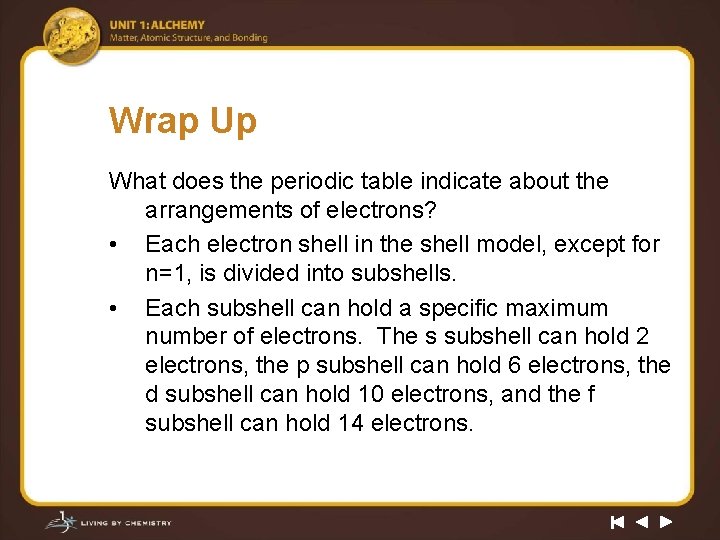 Wrap Up What does the periodic table indicate about the arrangements of electrons? •