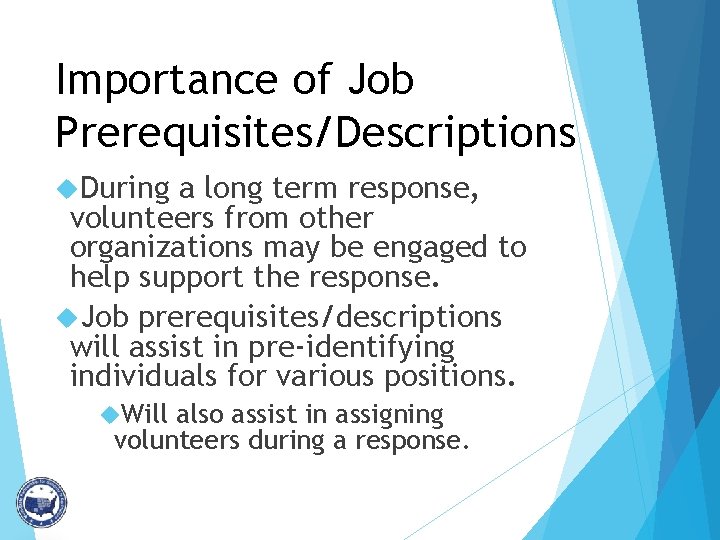 Importance of Job Prerequisites/Descriptions During a long term response, volunteers from other organizations may