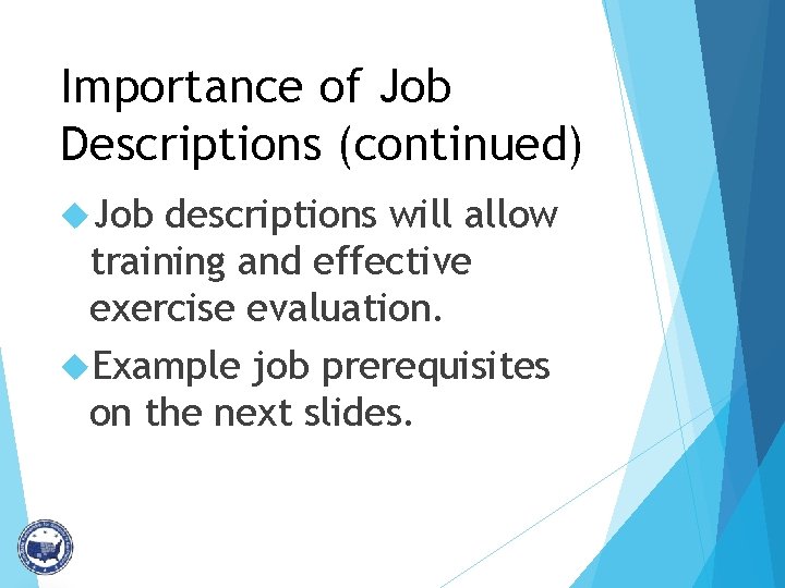 Importance of Job Descriptions (continued) Job descriptions will allow training and effective exercise evaluation.