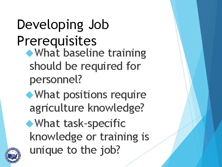 Developing Job Prerequisites What baseline training should be required for personnel? What positions require