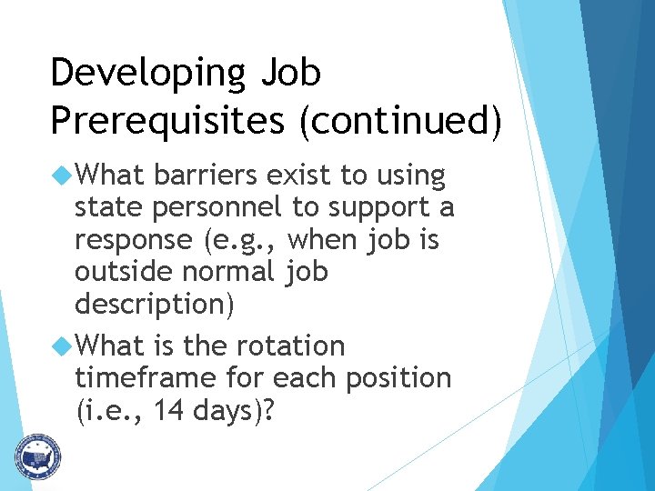 Developing Job Prerequisites (continued) What barriers exist to using state personnel to support a