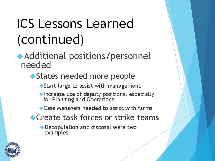 ICS Lessons Learned (continued) Additional needed States positions/personnel needed more people Start large to
