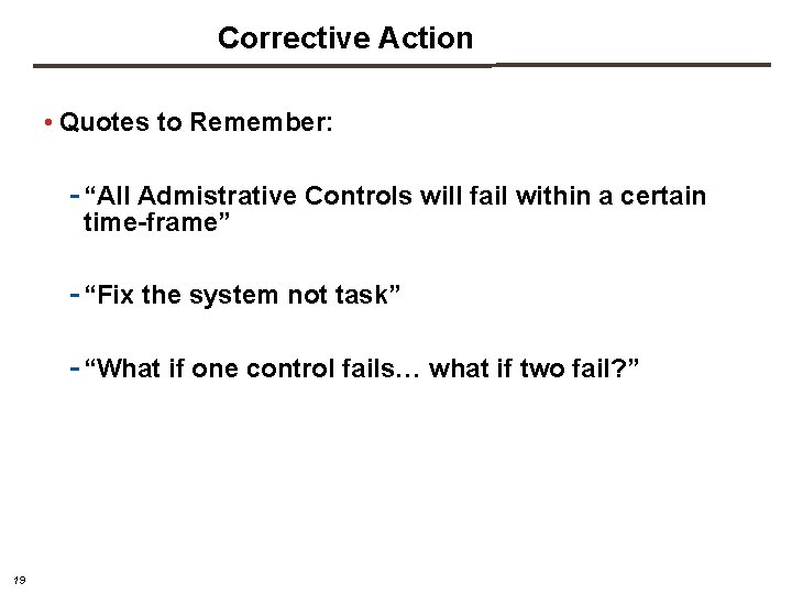 Corrective Action • Quotes to Remember: - “All Admistrative Controls will fail within a Corrective Action • Quotes to Remember: - “All Admistrative Controls will fail within a