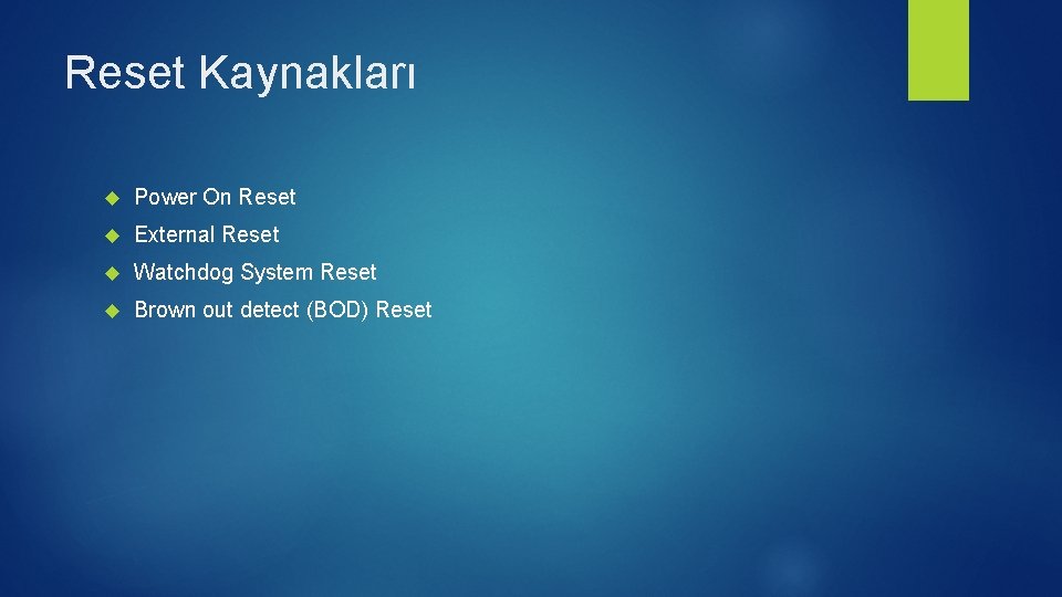 Reset Kaynakları Power On Reset External Reset Watchdog System Reset Brown out detect (BOD)