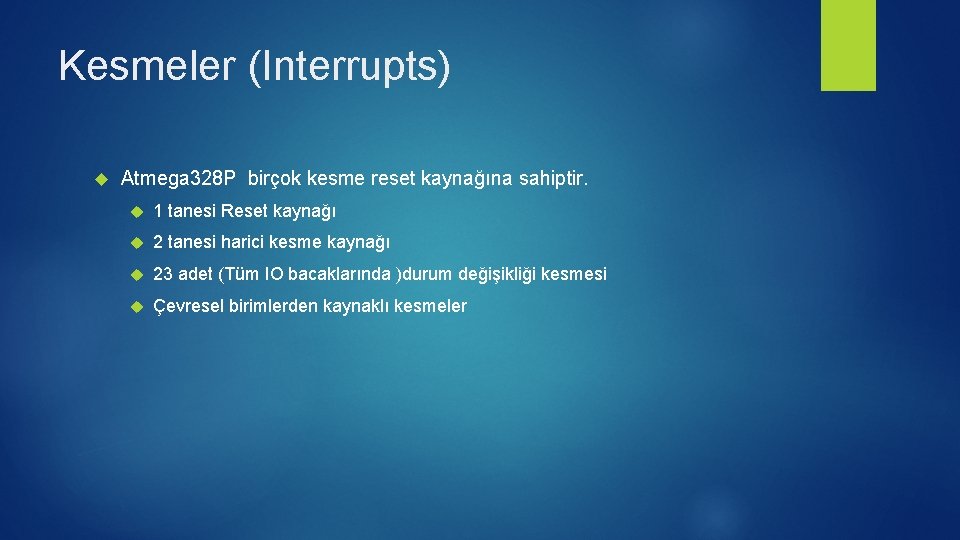 Kesmeler (Interrupts) Atmega 328 P birçok kesme reset kaynağına sahiptir. 1 tanesi Reset kaynağı