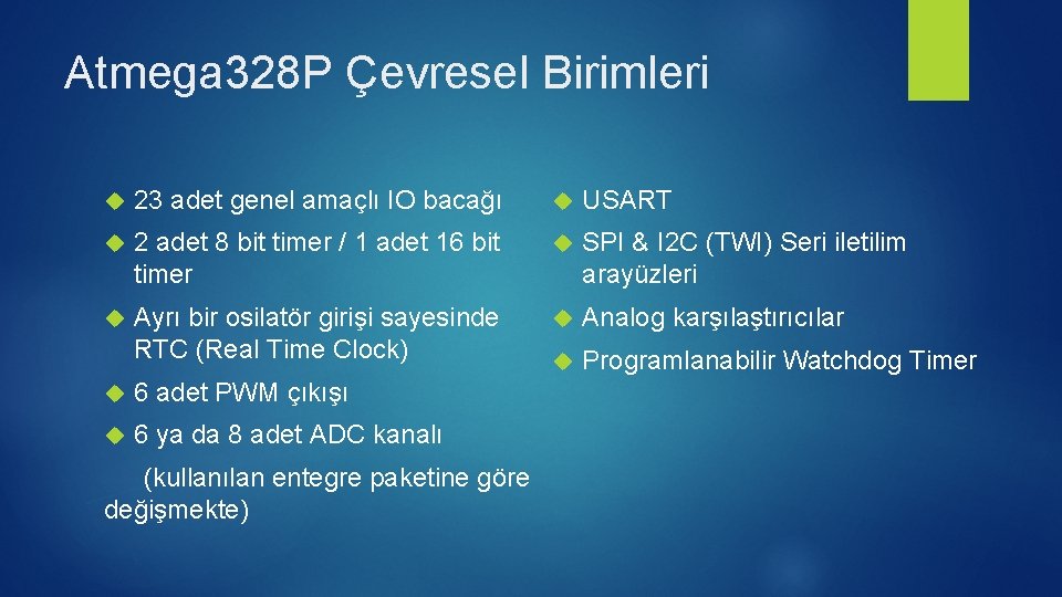 Atmega 328 P Çevresel Birimleri 23 adet genel amaçlı IO bacağı USART 2 adet