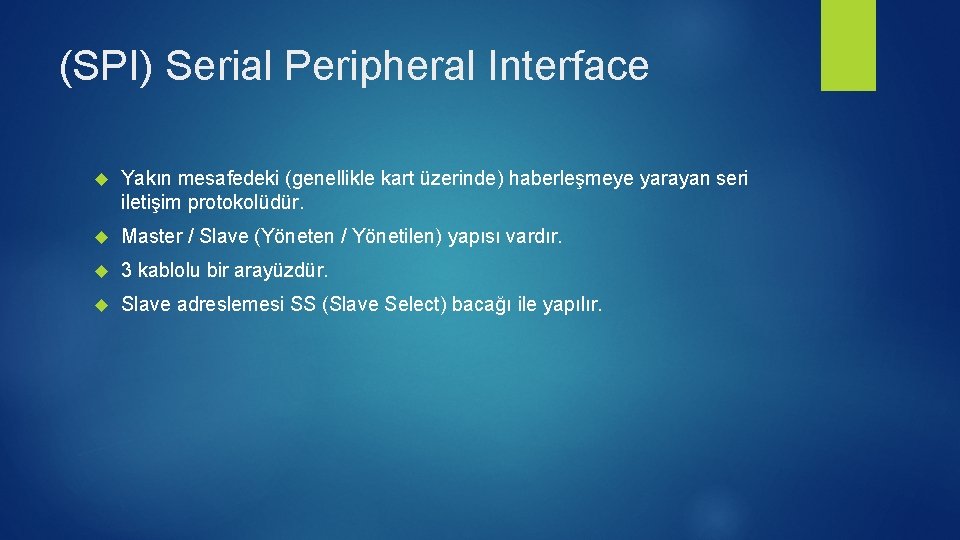 (SPI) Serial Peripheral Interface Yakın mesafedeki (genellikle kart üzerinde) haberleşmeye yarayan seri iletişim protokolüdür.