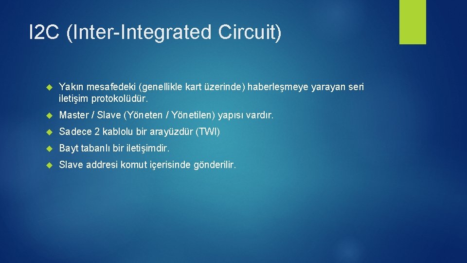 I 2 C (Inter-Integrated Circuit) Yakın mesafedeki (genellikle kart üzerinde) haberleşmeye yarayan seri iletişim