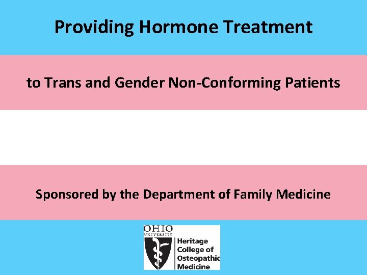 Providing Hormone Treatment to Trans and Gender Non-Conforming Patients Sponsored by the Department of