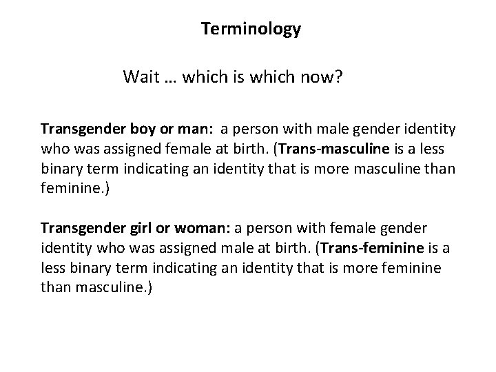 Terminology Wait … which is which now? Transgender boy or man: a person with