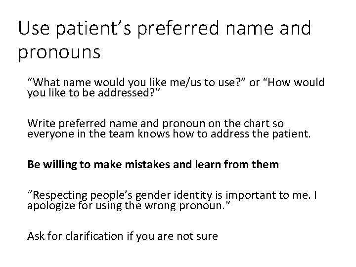Use patient’s preferred name and pronouns “What name would you like me/us to use?