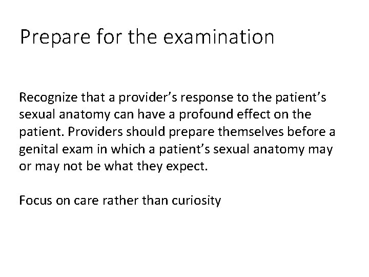 Prepare for the examination Recognize that a provider’s response to the patient’s sexual anatomy