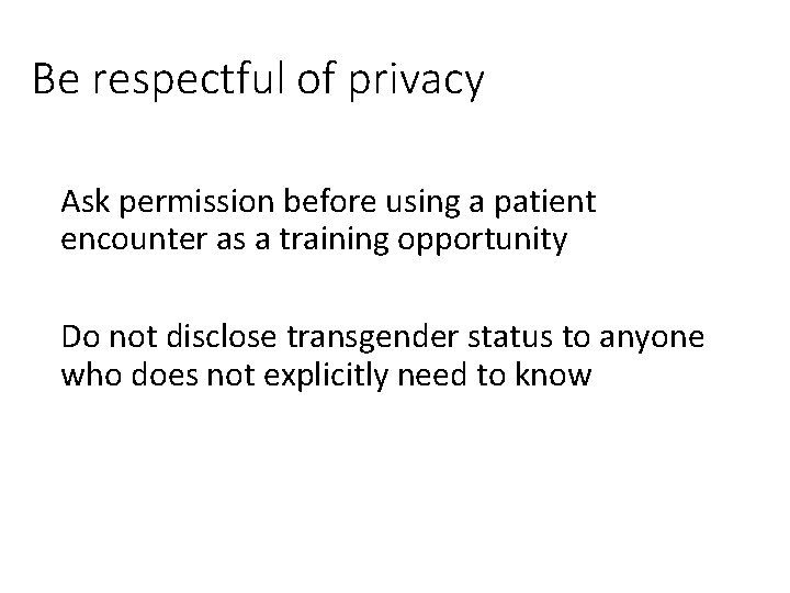 Be respectful of privacy Ask permission before using a patient encounter as a training