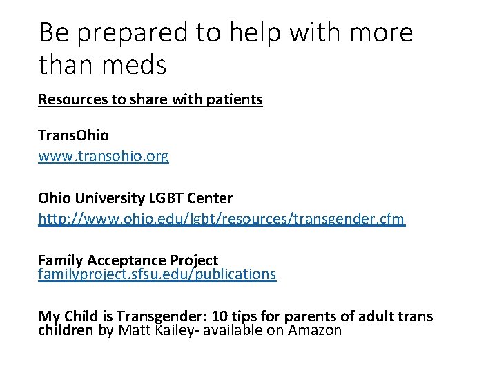 Be prepared to help with more than meds Resources to share with patients Trans.