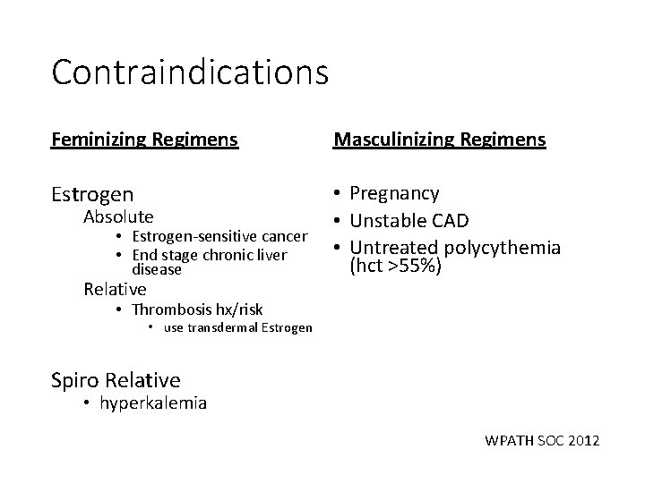 Contraindications Feminizing Regimens Masculinizing Regimens Estrogen • Pregnancy • Unstable CAD • Untreated polycythemia