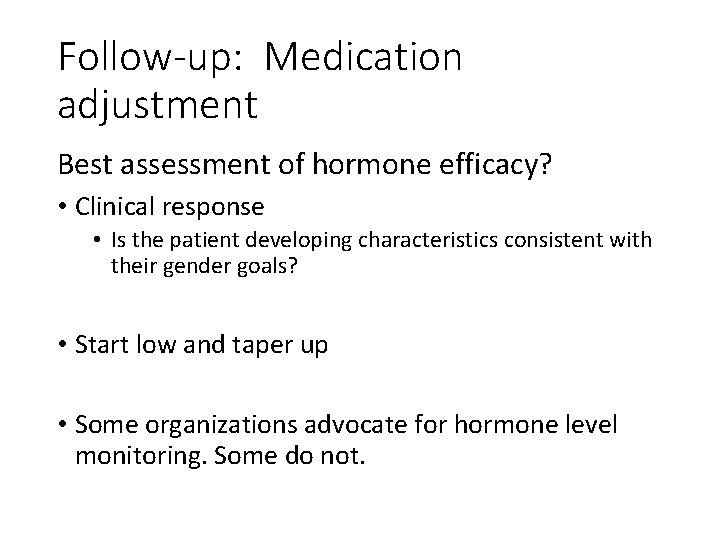 Follow-up: Medication adjustment Best assessment of hormone efficacy? • Clinical response • Is the