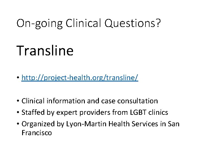 On-going Clinical Questions? Transline • http: //project-health. org/transline/ • Clinical information and case consultation