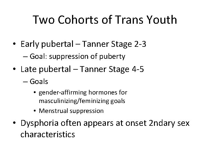 Two Cohorts of Trans Youth • Early pubertal – Tanner Stage 2 -3 –