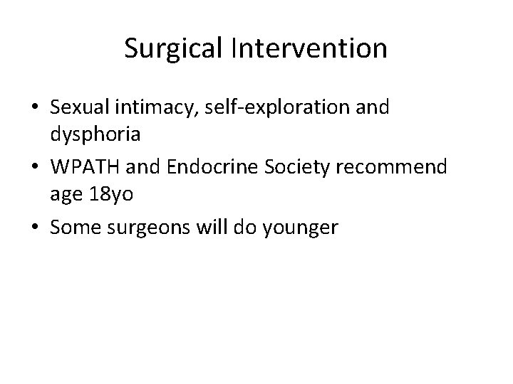 Surgical Intervention • Sexual intimacy, self-exploration and dysphoria • WPATH and Endocrine Society recommend