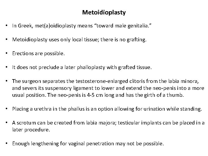 Metoidioplasty • In Greek, met(a)oidioplasty means “toward male genitalia. ” • Metoidioplasty uses only