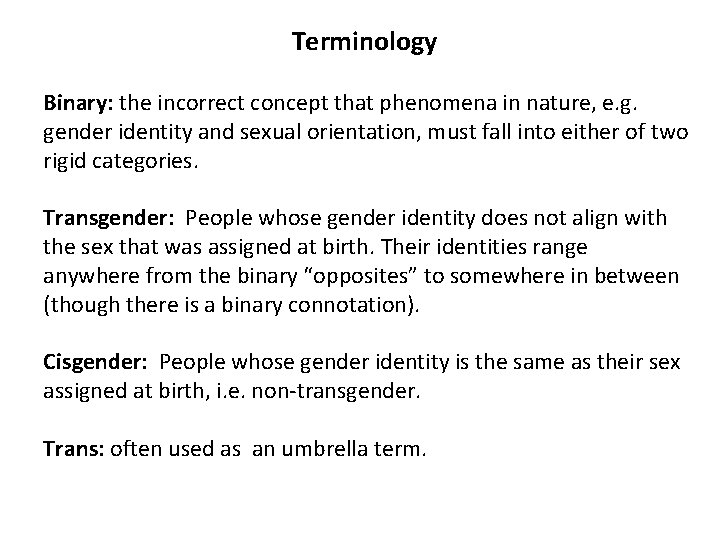 Terminology Binary: the incorrect concept that phenomena in nature, e. g. gender identity and