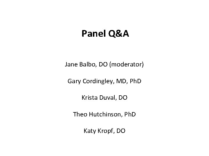 Panel Q&A Jane Balbo, DO (moderator) Gary Cordingley, MD, Ph. D Krista Duval, DO