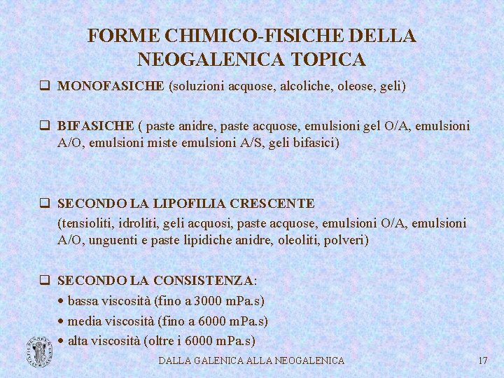 FORME CHIMICO-FISICHE DELLA NEOGALENICA TOPICA q MONOFASICHE (soluzioni acquose, alcoliche, oleose, geli) q BIFASICHE