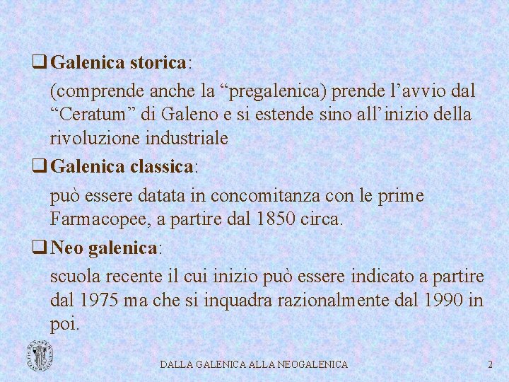 q Galenica storica: (comprende anche la “pregalenica) prende l’avvio dal “Ceratum” di Galeno e