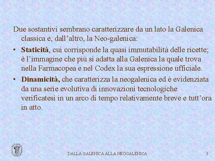 Due sostantivi sembrano caratterizzare da un lato la Galenica classica e, dall’altro, la Neo-galenica: