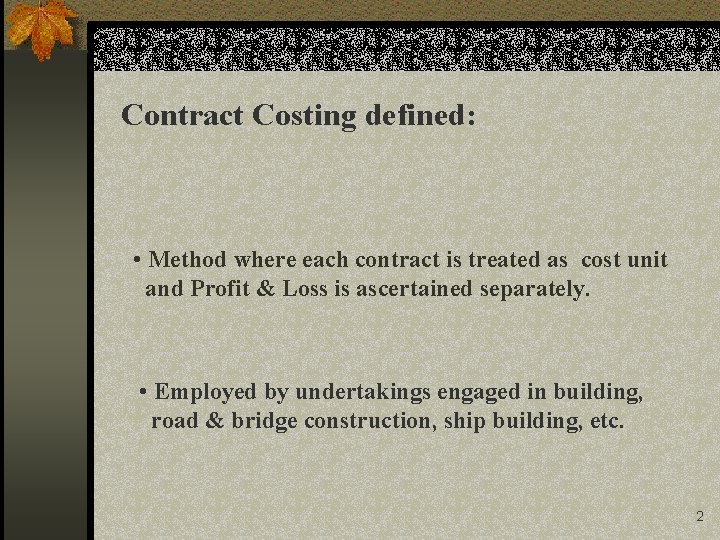 Contract Costing defined: • Method where each contract is treated as cost unit and