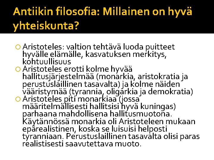 Antiikin filosofia: Millainen on hyvä yhteiskunta? Aristoteles: valtion tehtävä luoda puitteet hyvälle elämälle, kasvatuksen